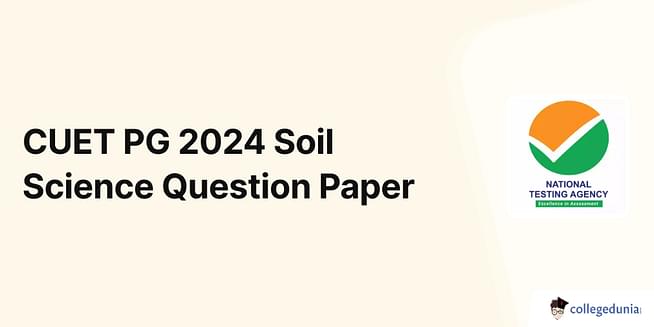 CUET PG 2024 Soil Science Question Paper (Available) - Download Solution Pdf with Answer Key